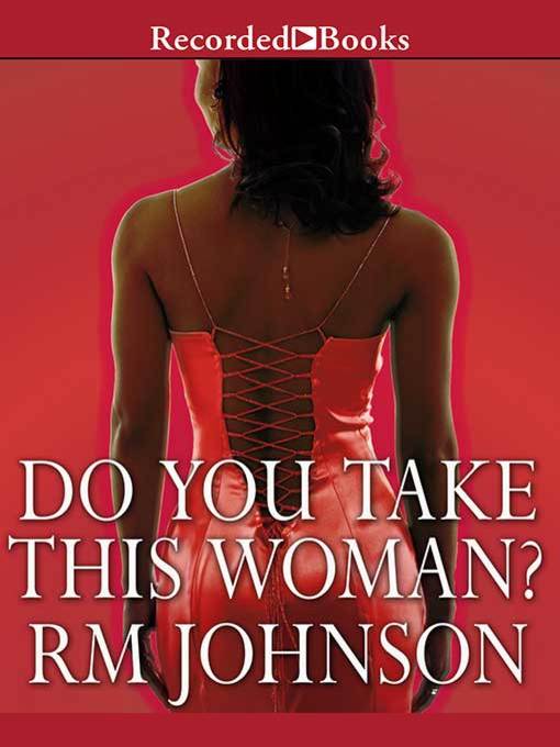 Title details for Do You Take This Woman? by R.M. Johnson - Available